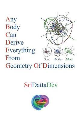 Any Body Can Derive Everything from Geometry of Dimensions by Sridattadev Kancharla image