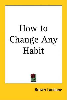 How to Change Any Habit by Brown Landone image