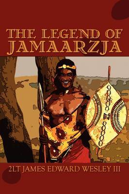The Legend of Jamaarzja by James Edward Wesley, III image