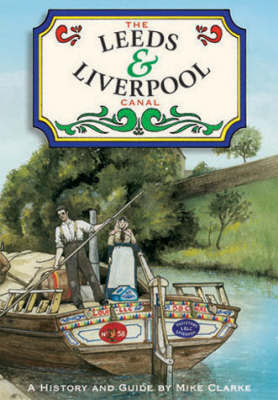 The Leeds and Liverpool Canal: A History and Guide by Mike Clarke image