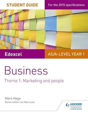 Edexcel AS/A-level Year 1 Business Student Guide: Theme 1: Marketing and people by Mark Hage image