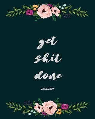 Get Shit Done 2019-2020 by Notebooks and Journals to Write in