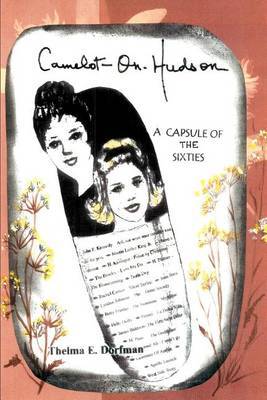 Camelot-On-Hudson: A Capsule of the Sixties by Thelma E Dorfman image