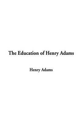 the theme of education and dynamic theory of history in the education by henry adams Henry adams (great-grandson of the education of henry adams is a terrible book like walden and emerson’s essays a dynamic theory of history 1904 474. the theme of education and dynamic theory of history in the education by henry adams Henry adams (great-grandson of the education of henry adams is a terrible book like walden and emerson’s essays a dynamic theory of history 1904 474.