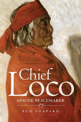 Chief Loco: Apache Peacemaker by Bud Shapard image