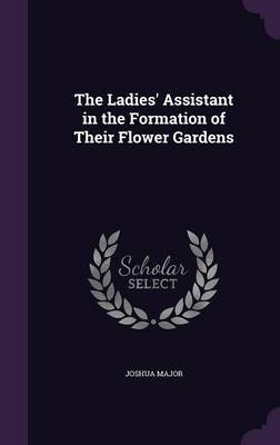 The Ladies' Assistant in the Formation of Their Flower Gardens image