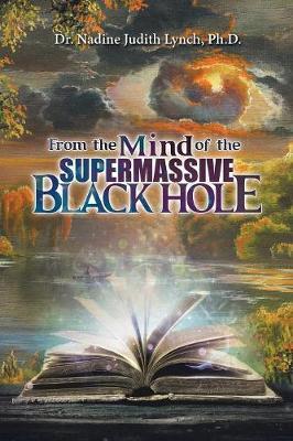 From the Mind of the Supermassive Black Hole by Dr Nadine Judith Lynch Phd image