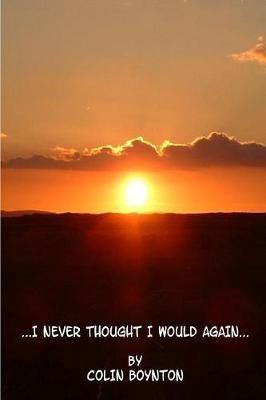 ...I Never Thought I Would Again... by Colin Boynton image
