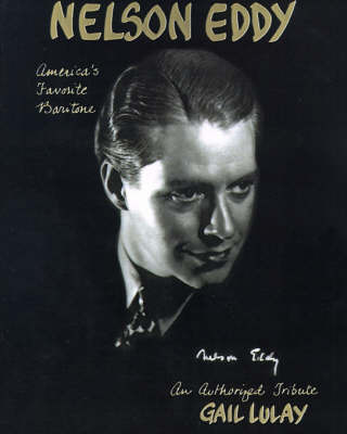 Nelson Eddy America's Favorite Baritone: An Authorized Biographical Tribute on Paperback by Gail Lulay