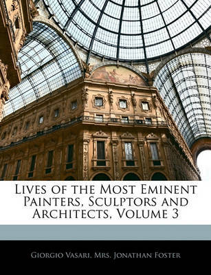 Lives of the Most Eminent Painters, Sculptors and Architects, Volume 3 on Paperback by Giorgio Vasari