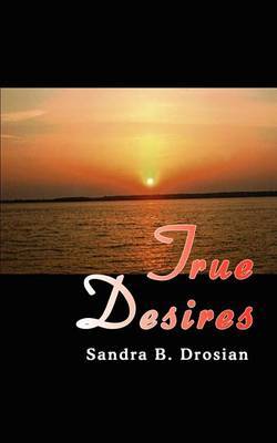 True Desires by Sandra B. Drosian