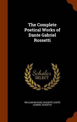 The Complete Poetical Works of Dante Gabriel Rossetti on Hardback by William Michael Rossetti