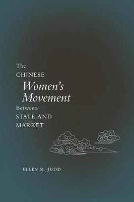 The Chinese Women's Movement Between State and Market by Ellen R. Judd image
