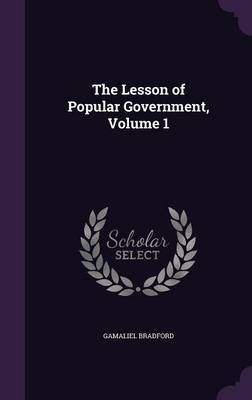 The Lesson of Popular Government, Volume 1 by Gamaliel Bradford image