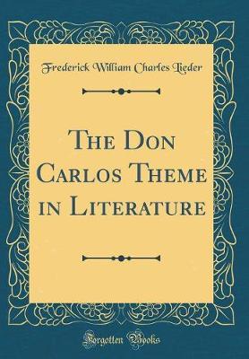 The Don Carlos Theme in Literature (Classic Reprint) by Frederick William Charles Lieder image