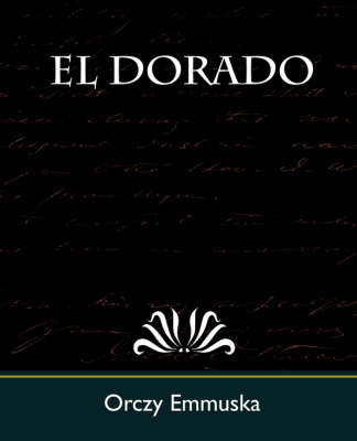 El Dorado by Emmuska Orczy Emmuska image