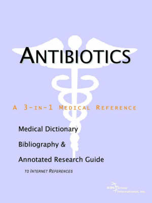 Antibiotics - A Medical Dictionary, Bibliography, and Annotated Research Guide to Internet References image