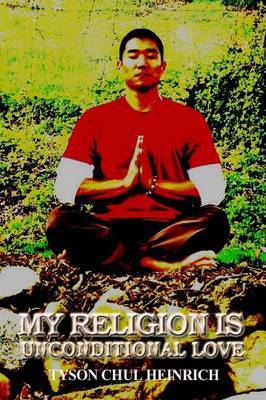 My Religion is Unconditional Love by Tyson Heinrich image