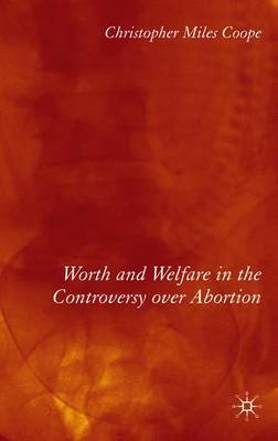 Worth and Welfare in the Controversy over Abortion on Hardback by C. Coope