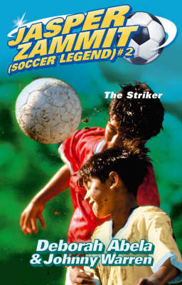 Jasper Zammit Soccer Legend 2: The Striker by Deborah Abela