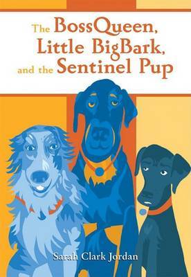 The BossQueen, Little BigBark, and the Sentinel Pup by Sarah Clark Jordan image