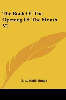 The Book of the Opening of the Mouth V2 by Professor E A Wallis Budge, Sir image