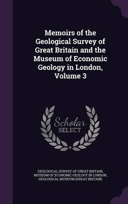 Memoirs of the Geological Survey of Great Britain and the Museum of Economic Geology in London, Volume 3 image