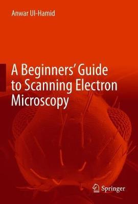 A Beginners' Guide to Scanning Electron Microscopy by Anwar UL-Hamid image
