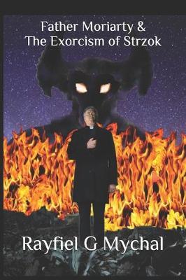 Father Moriarty & the Exorcism of Strzok by Rayfiel G Mychal image