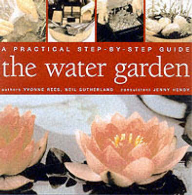 A Practical Step-by-step Guide to Water Gardens by Yvonne Rees image
