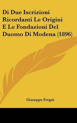 Di Due Iscrizioni Ricordanti Le Origini E Le Fondazioni del Duomo Di Modena (1896) by Giuseppe Fregni image