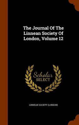 The Journal of the Linnean Society of London, Volume 12 on Hardback by Linnean Society (London)