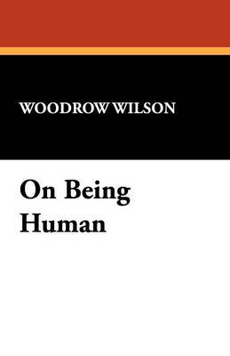On Being Human by Woodrow Wilson image