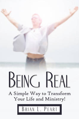 Being Real: A Simple Way to Transform Your Life and Ministry! by Brian L. Peart image