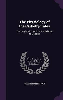 The Physiology of the Carbohydrates by Frederick William Pavy image