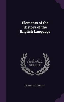 Elements of the History of the English Language by Robert Max Garrett image