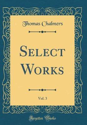 Select Works, Vol. 3 (Classic Reprint) by Thomas Chalmers image
