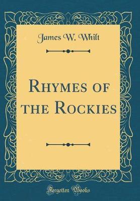 Rhymes of the Rockies (Classic Reprint) by James W. Whilt image