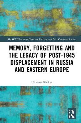 Memory, Forgetting and the Legacy of Post-1945 Displacement in Russia and Eastern Europe by Uilleam Blacker image