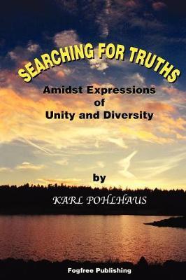 Searching for Truths-Amidst Expressions of Unity and Diversity by Karl A. Pohlhaus image