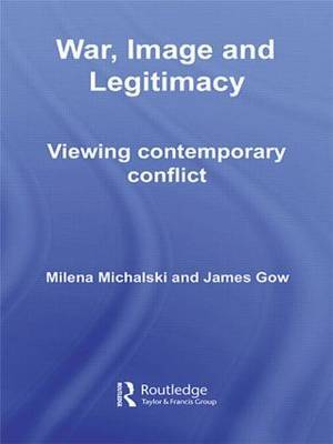 War, Image and Legitimacy by James Gow image
