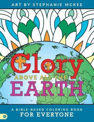 Glory Above All the Earth by Stephanie McKee image