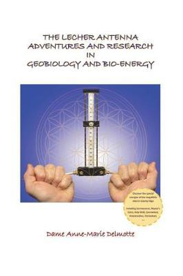 The Lecher Antenna Adventures and Research in Geobiology and Bio-Energy by Dame Anne-Marie Delmotte image