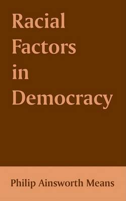 Racial Factors in Democracy by Philip Ainsworth Means image