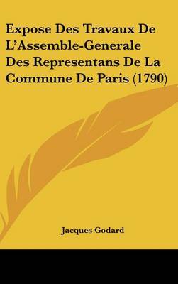 Expose Des Travaux De L'Assemble-Generale Des Representans De La Commune De Paris (1790) on Hardback by Jacques Godard