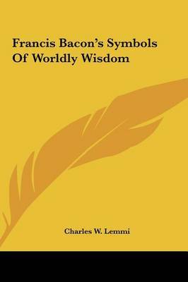 Francis Bacon's Symbols of Worldly Wisdom by Charles W. Lemmi image