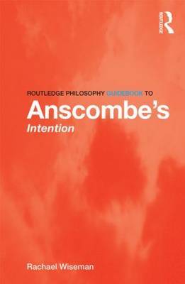 Routledge Philosophy GuideBook to Anscombe's Intention by Rachael Wiseman image