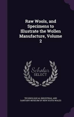 Raw Wools, and Specimens to Illustrate the Wollen Manufacture, Volume 2 image