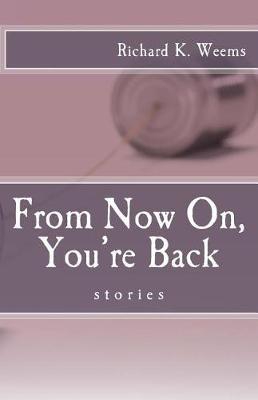 From Now On, You're Back by Richard K Weems