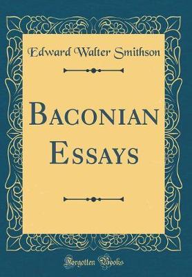 Baconian Essays (Classic Reprint) by Edward Walter Smithson image